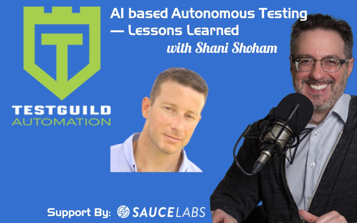 AI based Autonomous Testing Lessons Learned with Shani Shoham