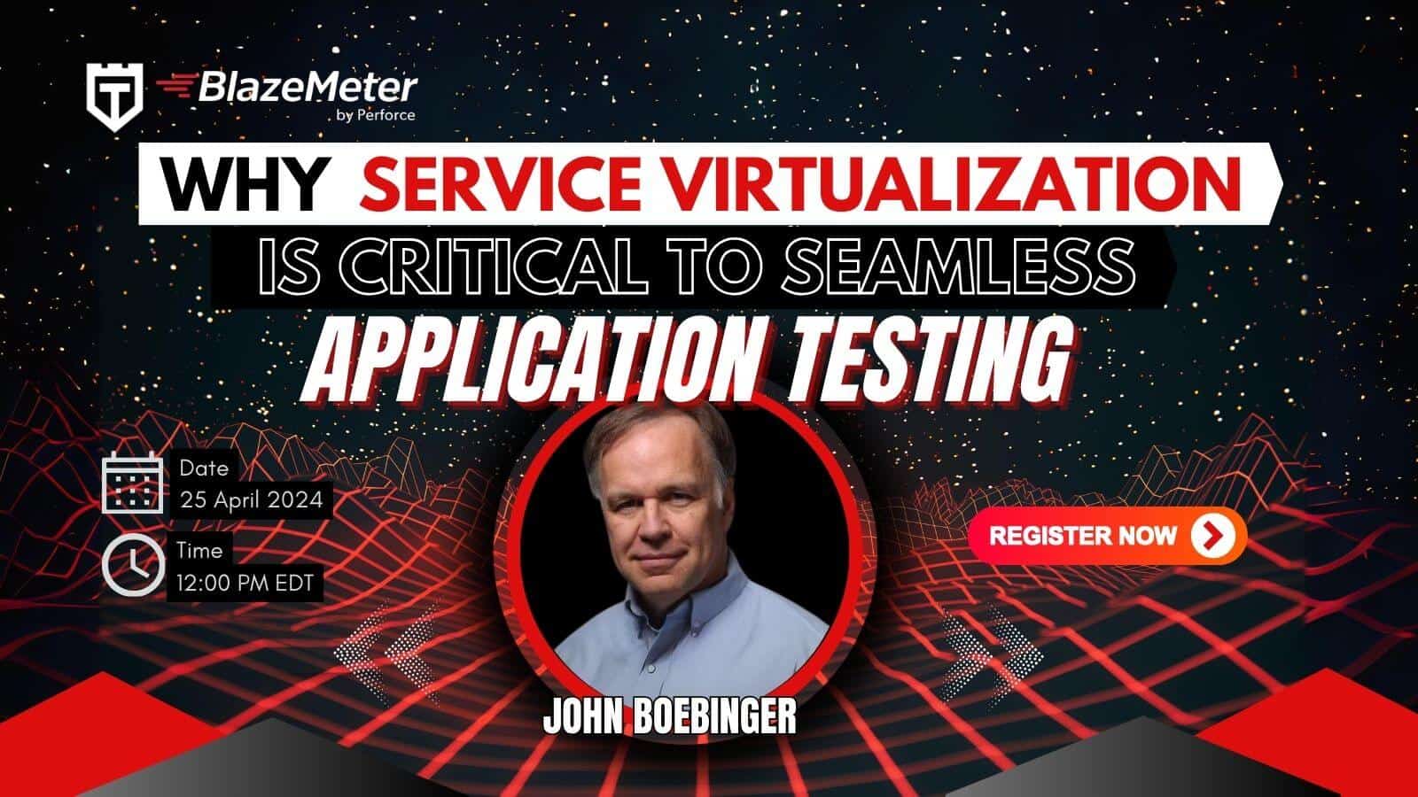 Webinar promotion for "why service virtualization is critical to seamless application testing" with speaker john boebinger, scheduled for april 25, 2024, at 12:00 pm edt, hosted by blazemeter by perforce.