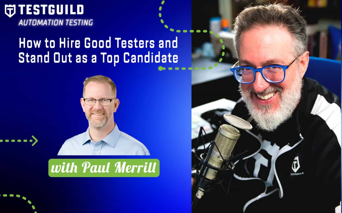 How to Hire Good Testers and Stand Out as a Top Candidate with Paul Merrill