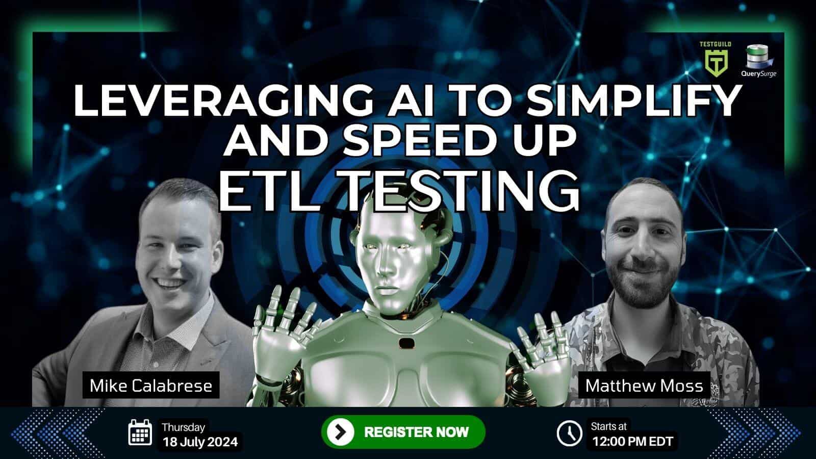 Webinar advertisement featuring a robot and two speakers, Mike Calabrese and Matthew Moss, promoting a session titled "Leveraging AI to Simplify and Speed Up ETL Testing" scheduled for 18 July 2024 at 12:00 PM EDT.
