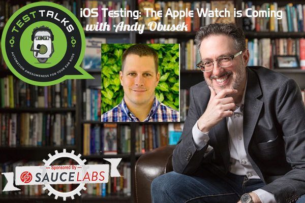 46: Andy Obusek: iOS Testing: The Apple Watch is Coming – Are You Ready?