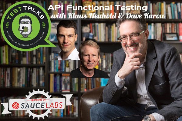 209: API Functional Testing with Klaus Neuhold & Dave Karow