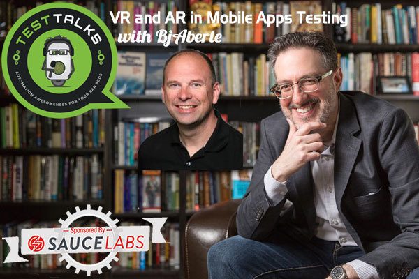 220: VR and AR in Mobile Apps Testing with Bj Aberle