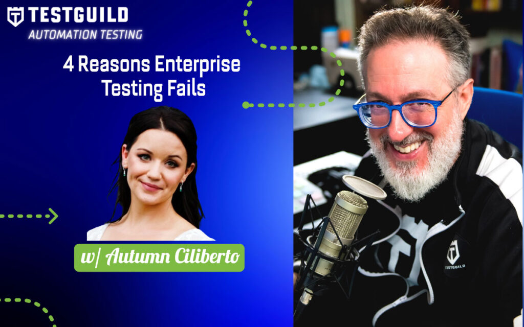 4 Reasons Enterprise Testing Fails with Autumn Ciliberto