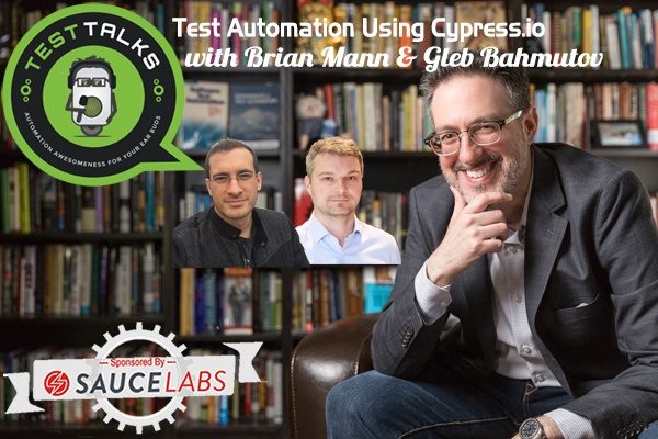 177: Test Automation Using Cypress.io with Brian Mann & Gleb Bahmutov