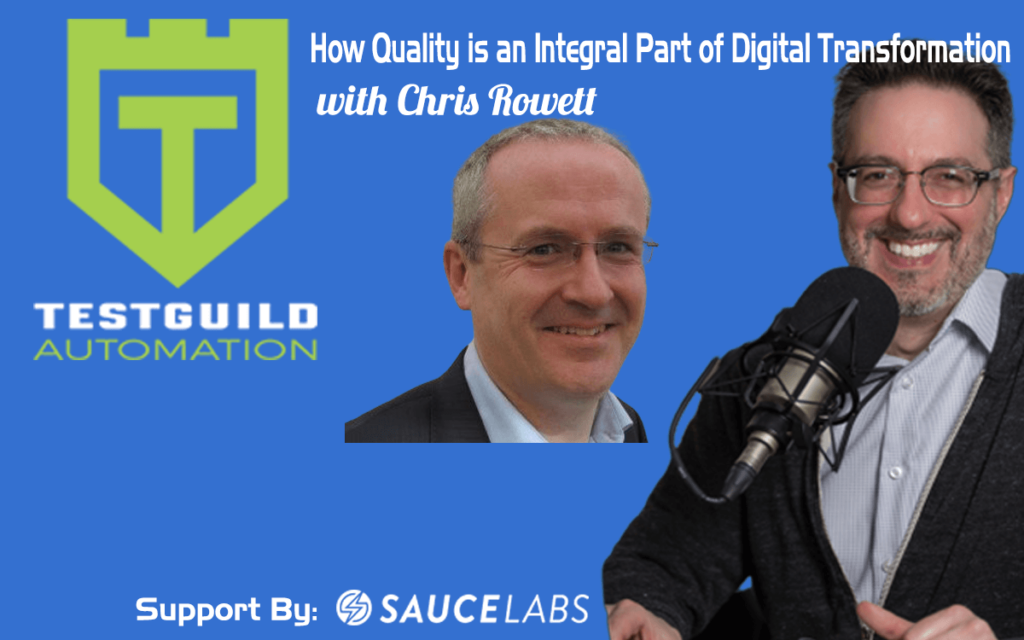 How Quality is an Integral Part of Digital Transformation with Chris Rowett