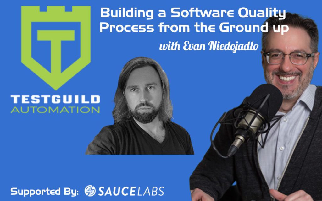 Building a Software Quality Process from the Ground up with Evan Niedojadlo
