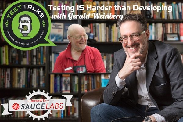 100: Testing IS Harder than Developing with Gerald Weinberg