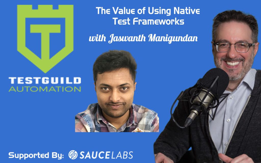 The Value of Using Native Test Frameworks with Jaswanth Manigundan