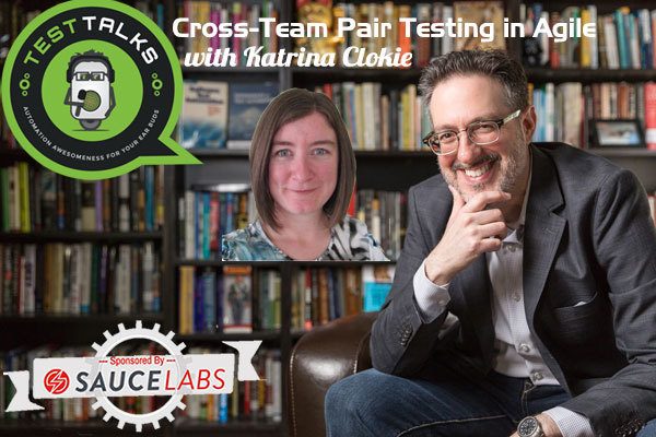 111: Benefits of Cross-Team Pair Testing in Agile with Katrina Clokie
