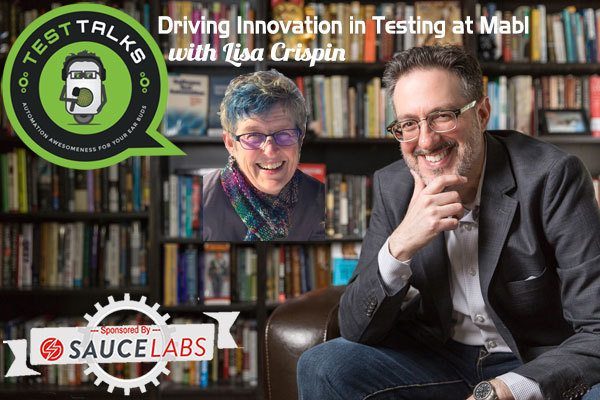 218: Driving Innovation in Testing at Mabl with Lisa Crispin