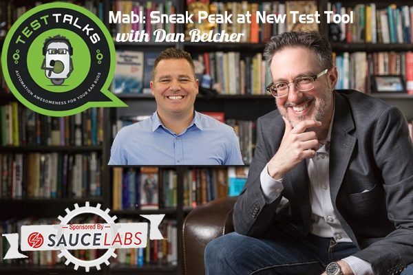 182: Mabl: Sneak Peak at New AI Test Tool with Dan Belcher