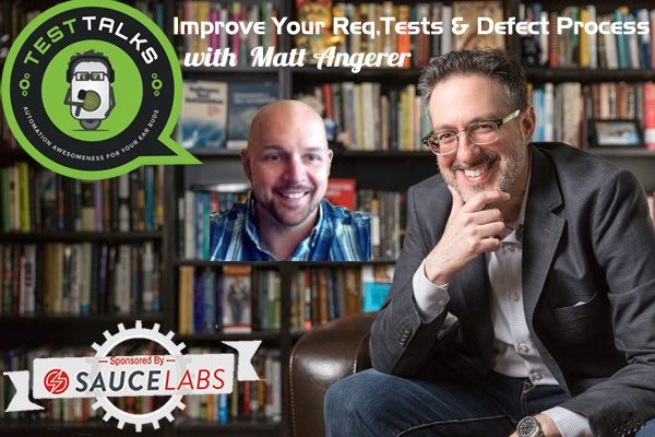 109: Improve Your Requirement,Test & Defect Process with Matt Angerer