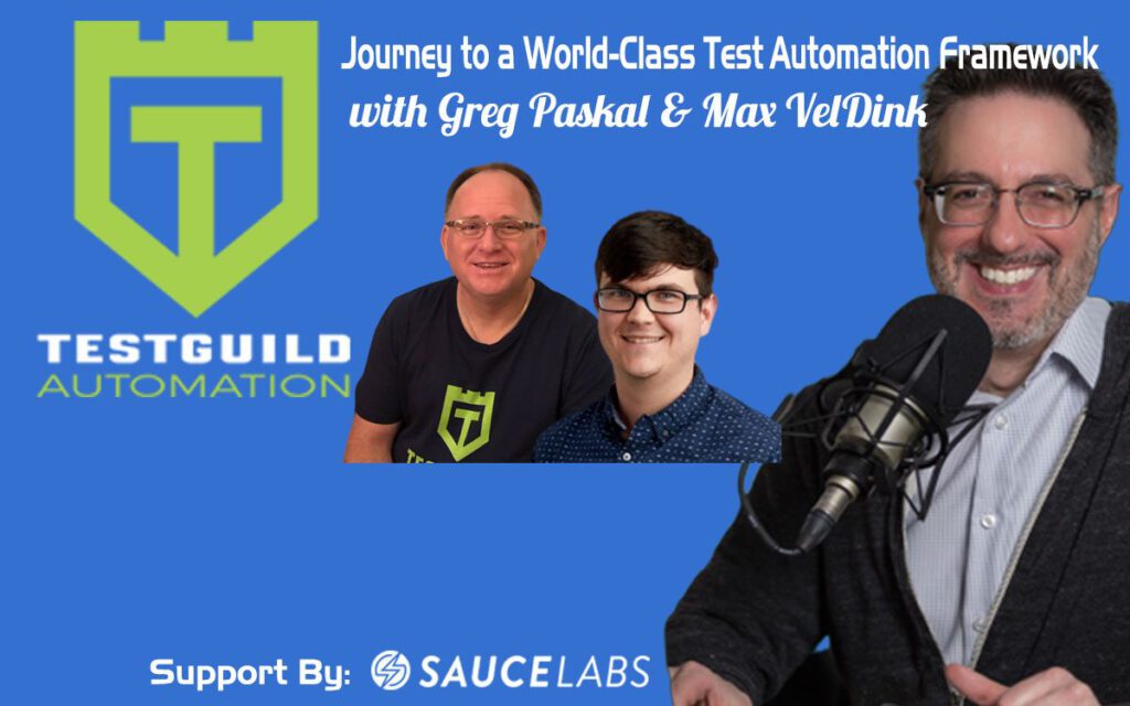 Journey to a World-Class Test Automation Framework with Greg Paskal & Max VelDink