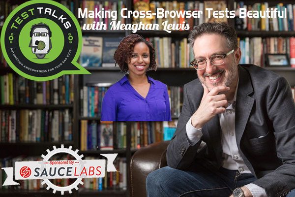 126: Making Cross-Browser Tests Beautiful with Meaghan Lewis