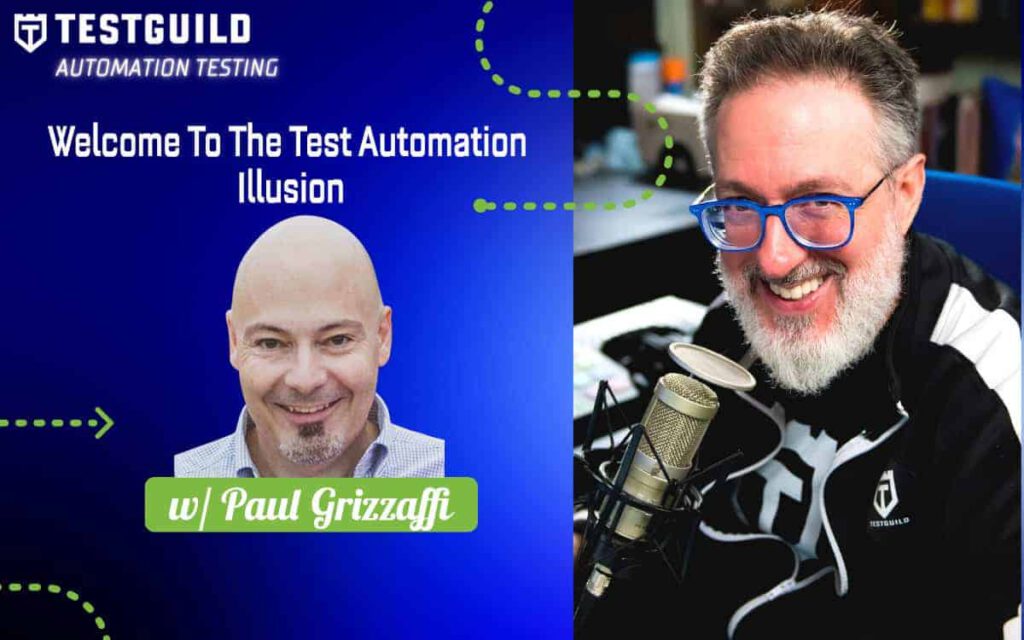 Welcome To The Test Automation Illusion with Paul Grizzaffi