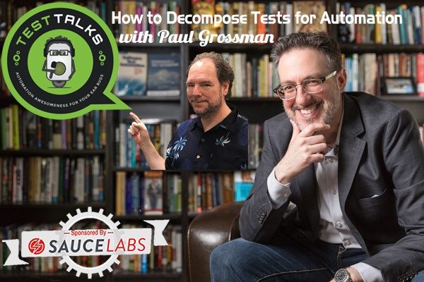 176: How to Decompose Tests for Automation with Paul Grossman