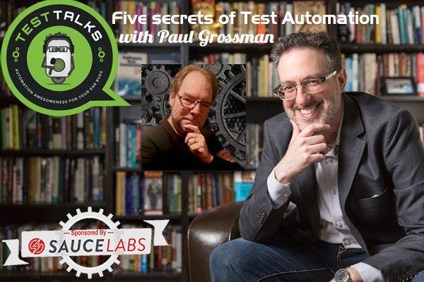 103: Five Test Automation Secrets with Paul Grossman