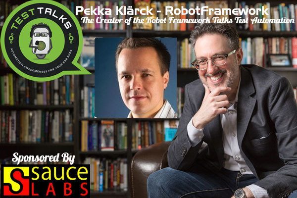 91: Pekka Klärck: The Creator of the Robot Framework Talks Test Automation