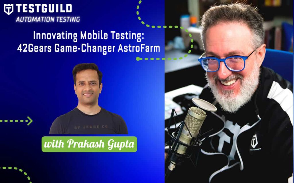 Innovating Mobile Testing: 42Gears Game-Changer AstroFarm with Prakash Gupta