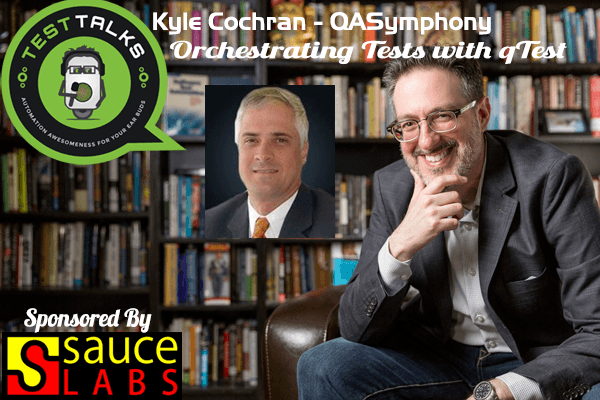 65: Kyle Cochran: Orchestrating Tests with QASymphony qTest