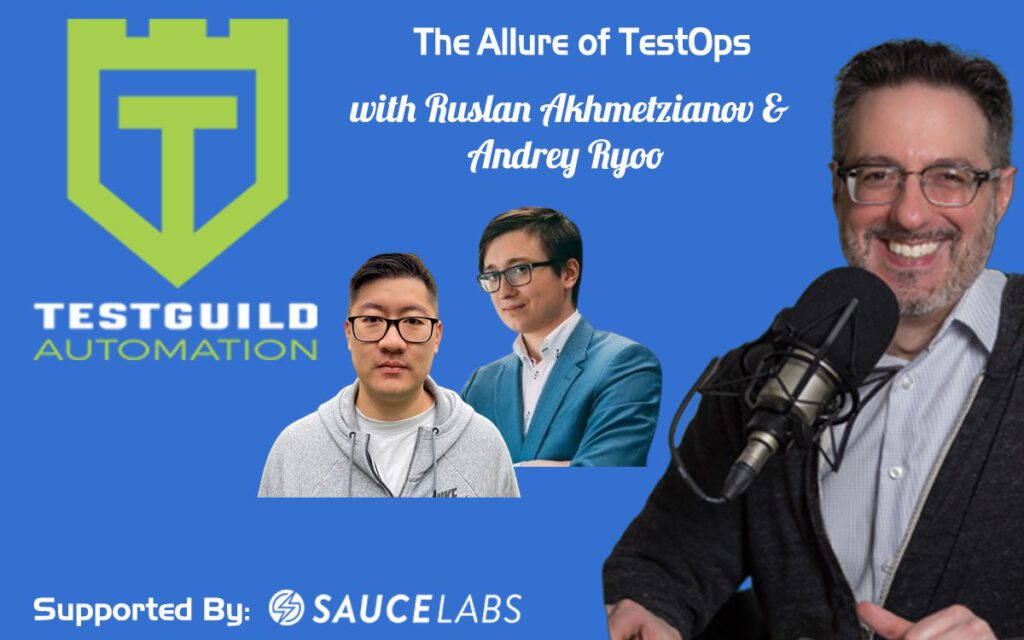 The Allure of TestOps with Ruslan Akhmetzianov and Andrey Ryoo