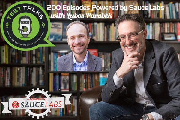 200: Two Hundred Episodes Powered by Sauce Labs with Lubos Parobek