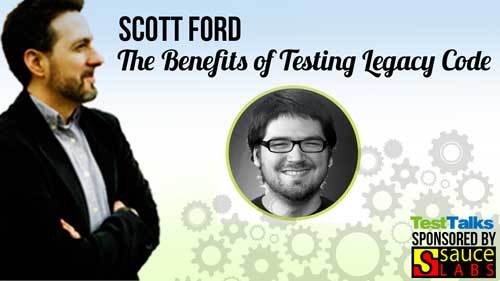 29: Scott Ford : The Benefits of Testing Legacy Code. Legacy Testers — Where You at?!? TestTalks