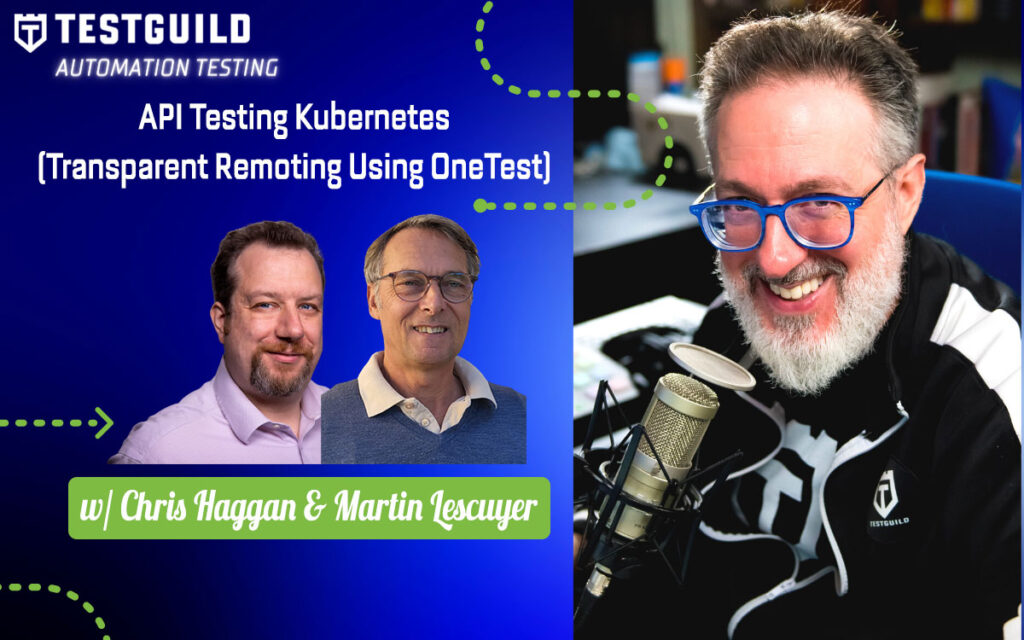 API Testing Kubernetes (Transparent Remoting Using OneTest) with Chris Haggan and Martin Lescuyer