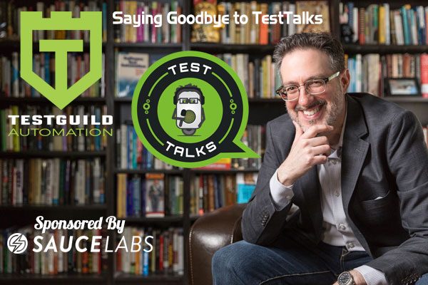268: Saying Goodbye to TestTalks