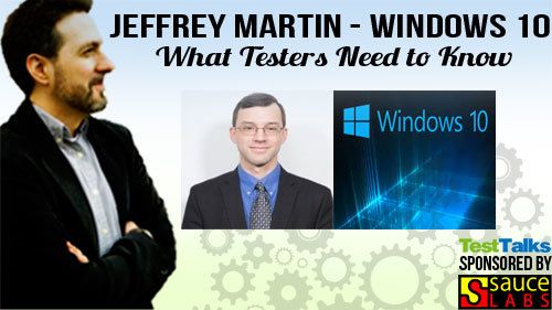 41: Jeffrey Martin: Windows 10 – What Testers Need to Know
