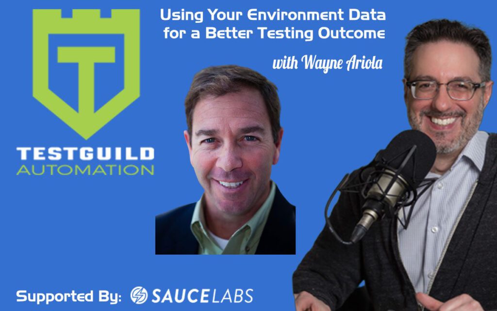 Using Your Environment Data for a Better Testing Outcome with Wayne Ariola