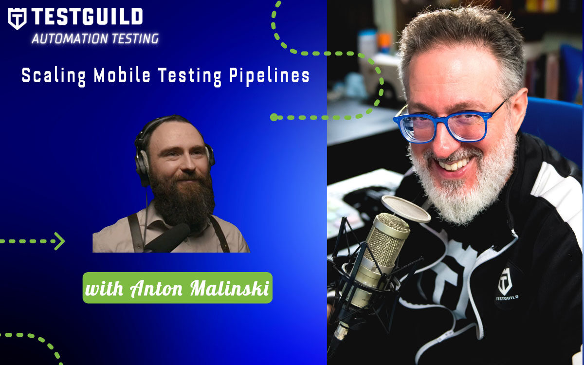 Two men with microphones in a podcast setting discuss scaling mobile testing pipelines, featuring TestGuild Automation Testing branding and highlighting "Anton Malinski.