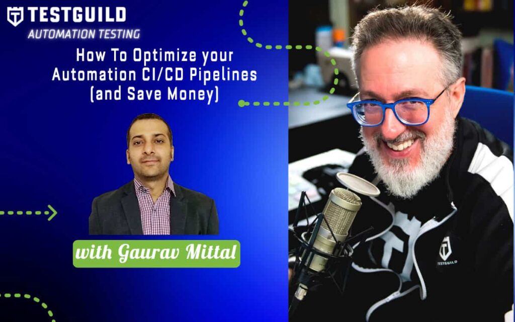 How To Optimize your Automation CI/CD Pipelines (and Save Money) with Gaurav Mittal