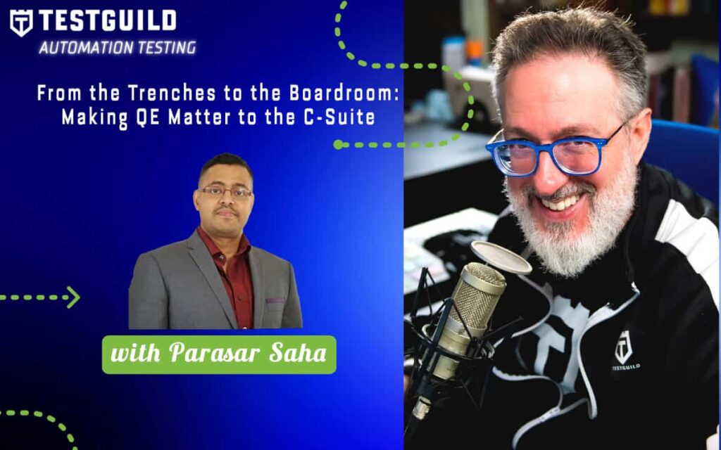 From the Trenches to the Boardroom: Making QE Matter to the C-Suite with Parasar Saha