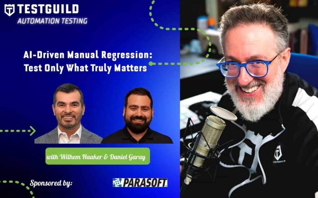 AI-Driven Manual Regression: Test Only What Truly Matters With Wilhelm Haaker and Daniel Garay