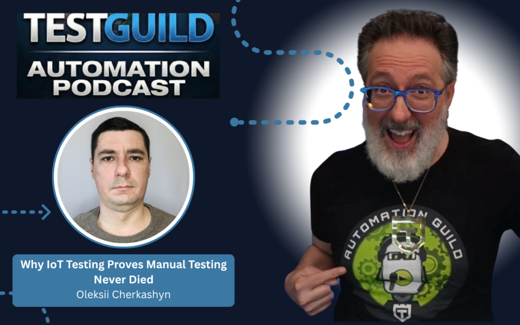 Why IoT Testing Proves Manual Testing Never Died with Oleksii Cherkashyn